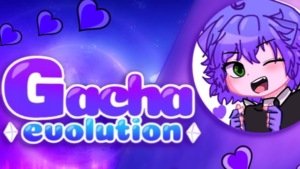 Gacha Evolution 1